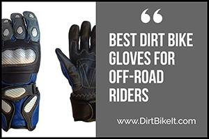 Best Dirt Bike Gloves for Off-Road Riders