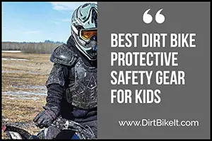 Best Dirt Bike Protective Safety Gear for Kids: Parent’s Approved Guide