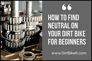 How to Find Neutral on a Dirt Bike