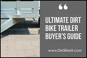 Ultimate Dirt Bike Trailer Buyer’s Guide