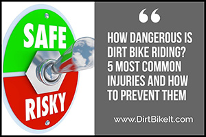 How Dangerous is Dirt Bike Riding? 5 Most Common Injuries and How to Prevent Them