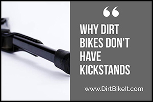 Why Dirt Bikes Don’t Have Kickstands