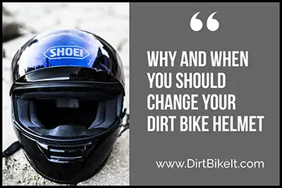 Why and When You Should Change Your Dirt Bike Helmet